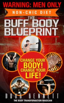 The Buff Body Blueprint: The NON-CHIC DIET - Douglas Bennett