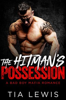 The Hitman's Possession (A Bad Boy Mafia Romance Book 1) - Tia Lewis, Ivy Dark