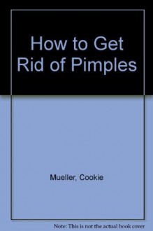 How to Get Rid of Pimples - Cookie Mueller