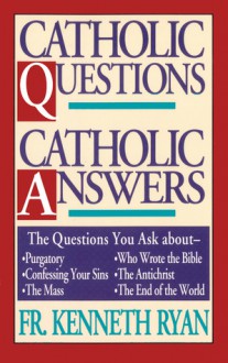 Catholic Questions, Catholic Answers - Kenneth Ryan