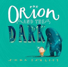 Orion and the Dark - Emma Yarlett, Emma Yarlett