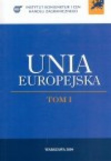 Unia Europejska, tom 1 - Elżbieta Kawecka-Wyrzykowska, Ewa Synowiec