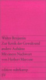 Zur Kritik der Gewalt und andere Aufsätze - Walter Benjamin