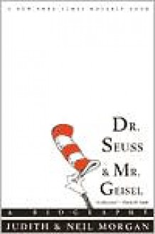 Dr. Seuss And Mr. Geisel - Judith Morgan, Neil Morgan