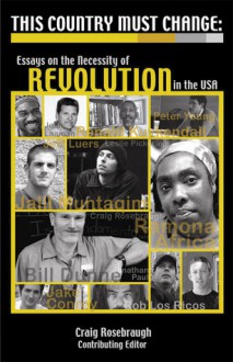 This Country Must Change: Essays on the Necessity of Revolution in the USA - Jalil Muntaqim, Bill Dunne, Ronald Kuykendall, Rob Los Ricos, Jonathan Paul, Leslie James Pickering, Peter Young, Ramona Africa, Jake Conroy, Jaan Laaman, Jeff Luers