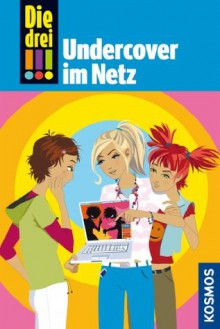 Die drei !!!, 23, Undercover im Netz (drei Ausrufezeichen) (German Edition) - Maja von Vogel, Natascha Römer-Osadtschij