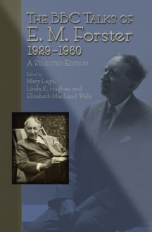 The BBC Talks of E.M. Forster, 1929-1960: A Selected Edition - Mary Lago, Linda K. Hughes