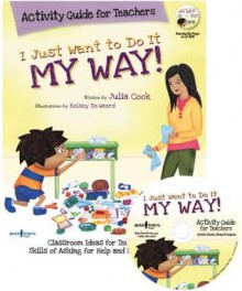 I Just Want to Do It My Way! Activity Guide for Teachers [With CDROM] - Julia Cook