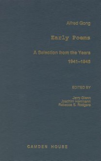 Alfred Gong - Early Poems: A Selection from the Years 1941-1945 - Jerry Glenn