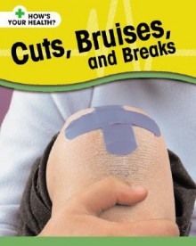 Cuts, Bruises, And Breaks (How's Your Health?) - Angela Royston