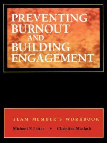 Preventing Burnout and Building Engagement, Workbook: A Complete Program for Organizational Renewal - Michael P. Leiter, Christina Maslach