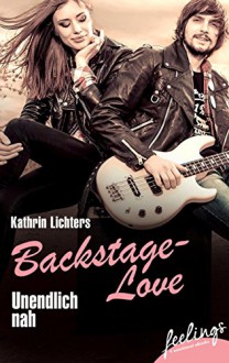 Unendlich nah: Backstage-Love 1 (feelings emotional eBooks) - Kathrin Lichters