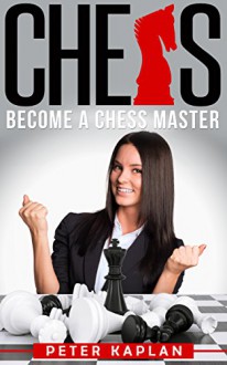 CHESS: Become a Chess Master (Chess Tactics, Chess Openings, Chess Strategy, Logical, Mental Training, Board Game, Strategy Game) - Peter Kaplan, Bridget Stork, Chess