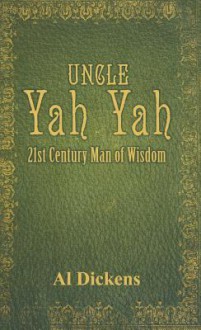 Uncle Yah Yah: 21st Century Man of Wisdom - Al Dickens