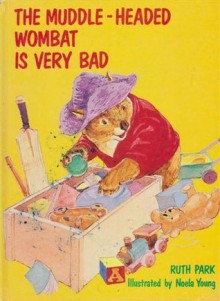 The Muddle Headed Wombat Is Very Bad - Ruth Park, Noela Young