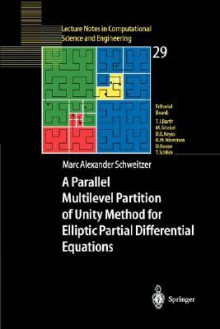 A Parallel Multilevel Partition Of Unity Method For Elliptic Partial Differential Equations (Lecture Notes In Computational Science And Engineering) - Marc Alexander Schweitzer