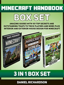 Minecraft Handbook Box Set: Amazing Giudes with 101 Top Secrets and Outstanding Traps to Trick Players and Mobs PLUS Interior and Exterior House Design ... minecraft handbook, minecraft books) - Daniel Richardson