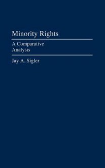 Minority Rights: A Comparative Analysis - Jay A. Sigler