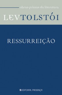 Ressurreição - Leo Tolstoy, Nina Guerra, Filipe Guerra