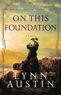 On This Foundation (The Restoration Chronicles) - Lynn Austin