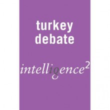 Let's Keep Turkey Out of Europe: An Intelligence Squared Debate - Norman Stone, Kevin Myers, Dominique Moïsi, Mark Leonard, Michael Stuermer, John Casey