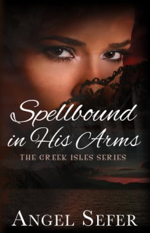 Spellbound in His Arms (The Greek Isles Series, #1) - Angel Sefer