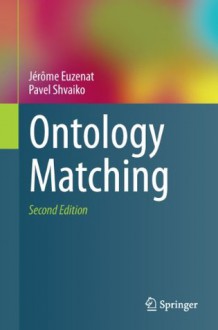 Ontology Matching - Jxe9rxf4me Euzenat, Pavel Shvaiko