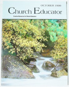 Church Educator: Creative Resources for Church Educators. Volume 24 Number 10, October 1999 - Joe Marlow, Margaret Shauers, Deborah Payden, Lillian Reynolds, Elaine Ward, Robert Davidson, Mary Keithahn, R. Scott Sullender, George Drew, John Dalles, Robert G. Davidson