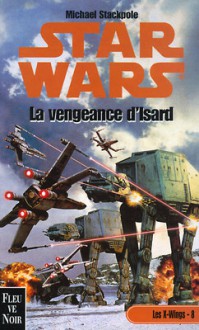 La Vengeance d'Isard - Michael A. Stackpole, Rosalie Guillaume