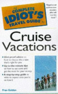 The Complete Idiot's Guide to Cruise Vacations - Fran Wenograd Golden