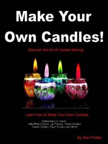 Make Your Own Candles - Dee Phillips