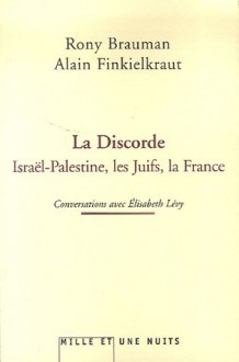 Discorde (La): Israï¿½l Palestine Les Juifs La France - Rony Brauman, Alain Finkielkraut, Elisabeth Lévy, ALAIN FINKIELKRAUT RONY BRAUMAN