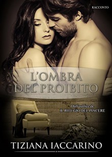 L'ombra del proibito (Italian Edition) - Tiziana Iaccarino, Consuelo Baviera