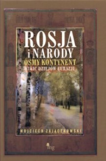 Rosja i narody. Ósmy kontynent. Szkic dziejów eurazji - Wojciech Zajączkowski