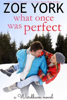 What Once Was Perfect - Zoe York