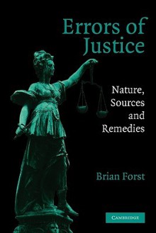 Errors of Justice: Nature, Sources and Remedies - Brian Forst