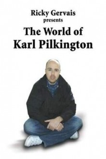 Ricky Gervais Presents: The World of Karl Pilkington - Karl Pilkington, Ricky Gervais, Stephen Merchant