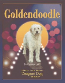 Goldendoodle (Designer Dog) - Kathryn Lee, Mary Bloom