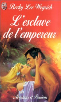 L'esclave de l'empereur - Becky Lee Weyrich