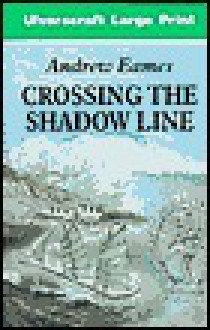 Crossing the Shadow Line - Andrew Eames