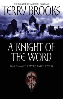 A Knight Of The Word: The Word and the Void: Book Two - Terry Brooks