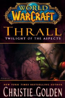 Thrall: Twilight of the Aspects - Christie Golden