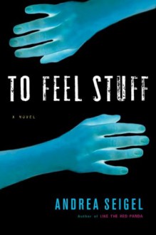 To Feel Stuff - Andrea Seigel