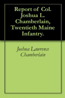 Report of Col. Joshua L. Chamberlain, Twentieth Maine Infantry. - Joshua Lawrence Chamberlain