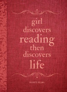 Girl Discovers Reading Then Discovers Life: A Journal - Nancy Pearl