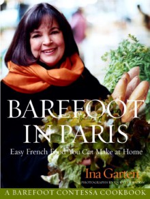 Barefoot in Paris: Easy French Food You Can Make at Home - Ina Garten, Quentin Bacon