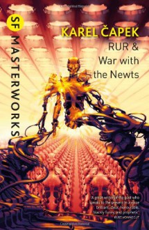 R.U.R. & War with the Newts - Karel Čapek