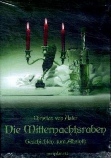 Die Mitternachtsraben Geschichten Zum Absinth - Christian von Aster