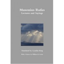 Musonius Rufus: Lectures and Sayings - Cynthia King