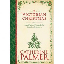 A Victorian Christmas - Catherine Palmer